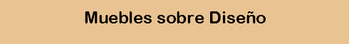 Muebles sobre Diseño